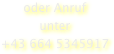 oder Anruf
unter
+43 664 5345917