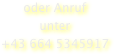 oder Anruf&#10;unter&#10;+43 664 5345917